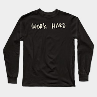 Hand Drawn Work Hard Long Sleeve T-Shirt